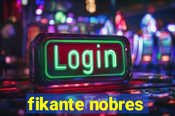 fikante nobres